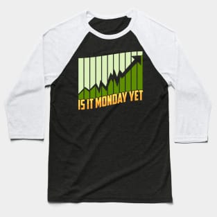 Is It Monday Yet Stock Market Trading & Investing Baseball T-Shirt